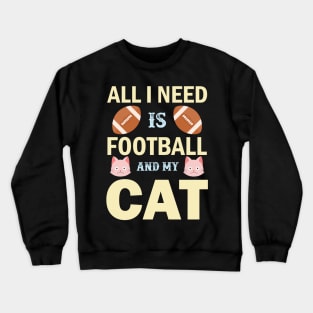 all i need is football and my cat Crewneck Sweatshirt